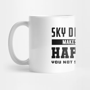 Skydiver - Sky Diving makes me happy you not so much Mug